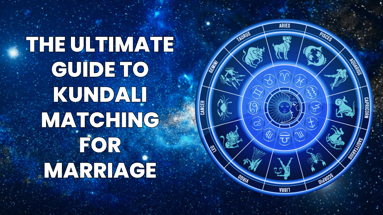 The Ultimate Guide to Kundali Matching for Marriage: Everything You Need to Know