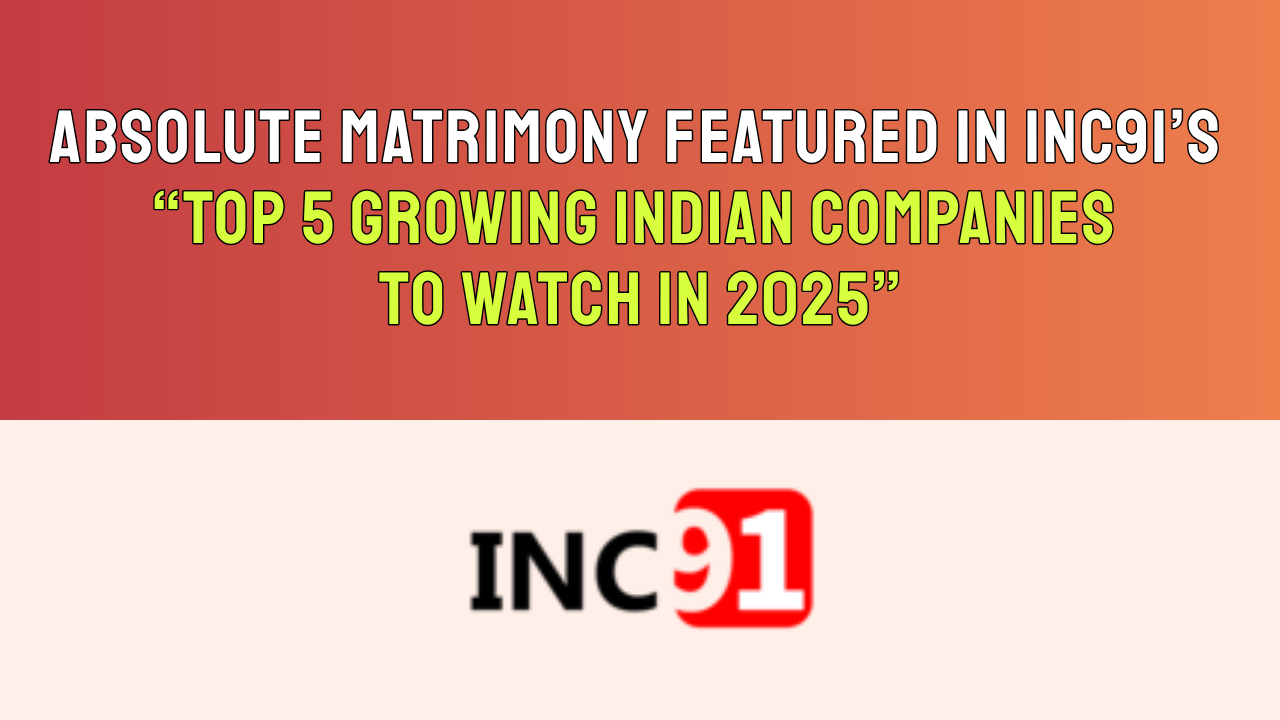 Absolute Matrimony Featured in INC91’s “Top 5 Growing Indian Companies to Watch in 2025”