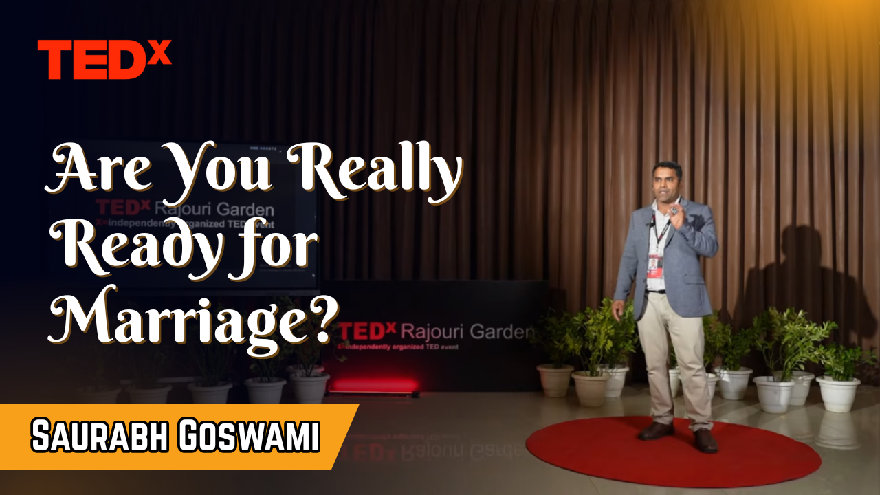 Are You Really Ready for Marriage? Insights from Saurabh Goswami at TEDxRajouri Garden
